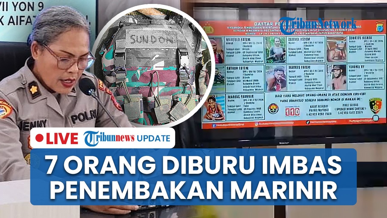 LIVE: Polisi Tetapkan 7 DPO Penembakan 3 Prajurit TNI AL di Maybrat, Pelaku Rampas Senjata Korban