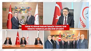 TARIM VE ORMAN BAKANI İBRAHİM YUMAKLI TÜRKTOB’U ZİYARET ETTİ