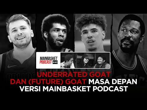 Underrated GOAT dan (Future) GOAT Masa Depan Versi Mainbasket Podcast | Mainbasket Podcast Edisi #40