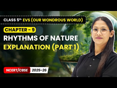 Rhythms of Nature - Explanation (Part 1) | Class 5 EVS (Our Wondrous World) | Ch 9 | CBSE 2025-26
