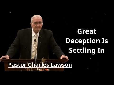 Great Deception Is Settling In - Pastor Charles Lawson Message