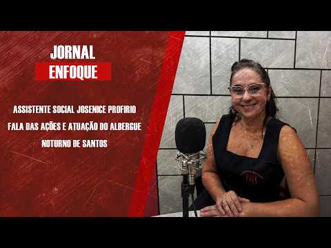Assistente Social Josenice Profirio fala das ações e atuação do Albergue Noturno de Santos