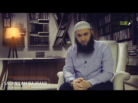Si të mbrohemi nga virusi Korona [ Karantina ]? - Hoxhë Sadullah Bajrami