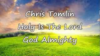 Chris Tomlin - Holy Is The Lord God Almighty [with lyrics]