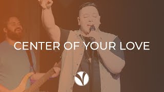 Center of Your Love | The Vineyard Church
