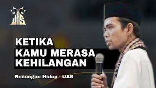 Download lagu Ketika Kamu Merasa Kehilangan - Ustadz Abdul Somad mp3