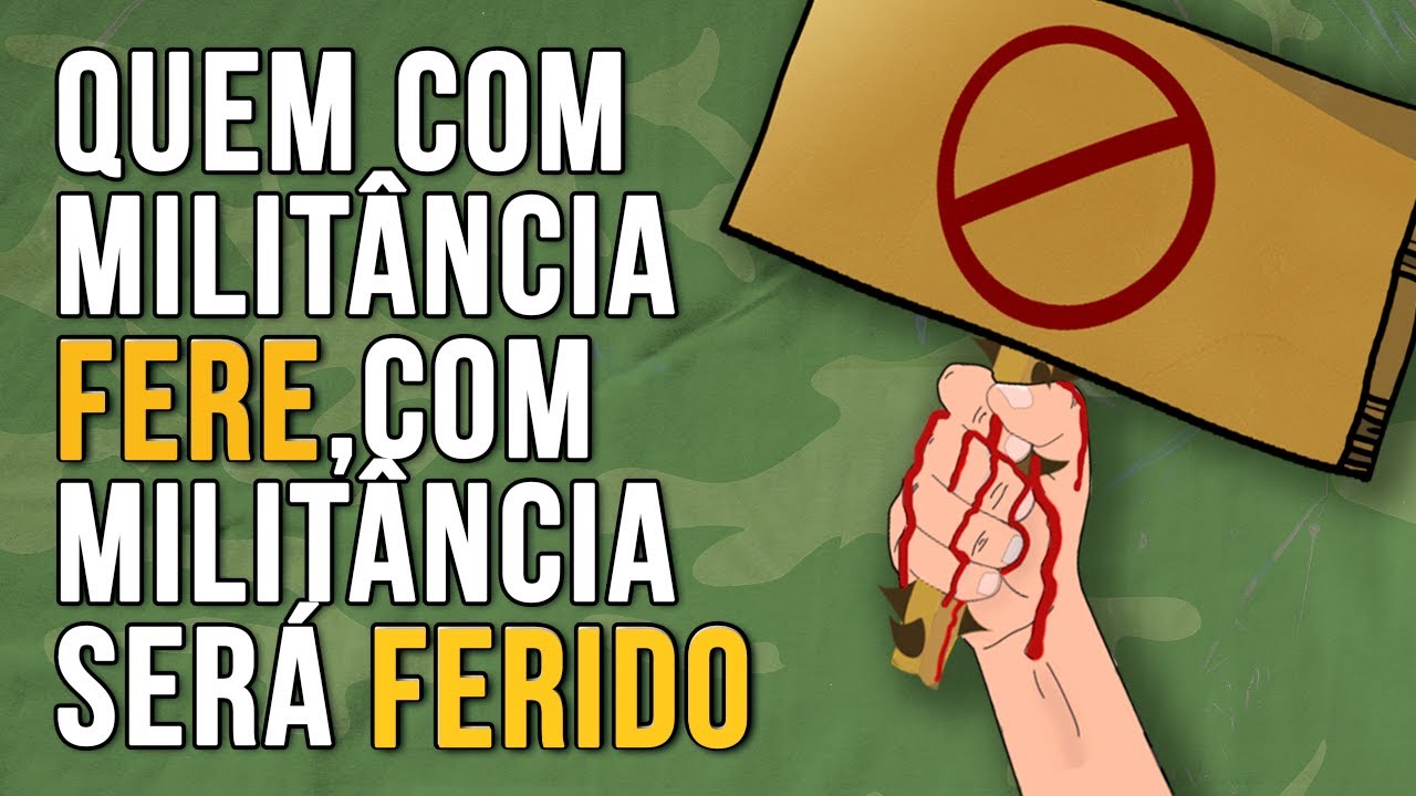 Quem com MILITÂNCIA fere, com MILITÂNCIA será ferido.