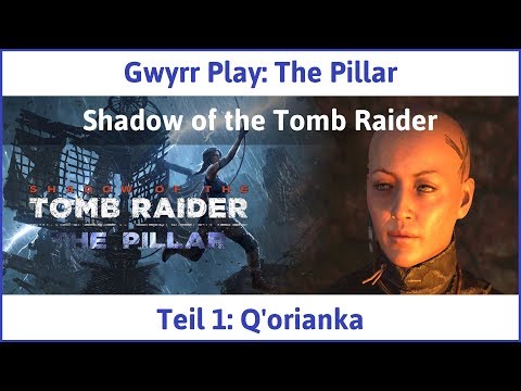 Shadow of the Tomb Raider - The Pillar Teil 1: Q'orianka - Let's Play|Deutsch