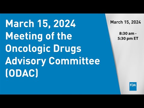 March 15, 2024 Meeting of the Oncologic Drugs Advisory Committee (ODAC)