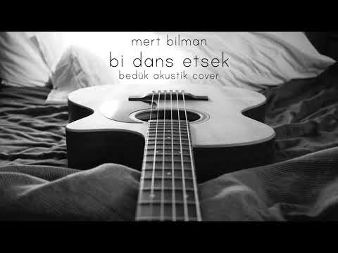 Mert Bilman - Bi Dans Etsek (Bedük Akustik Cover)