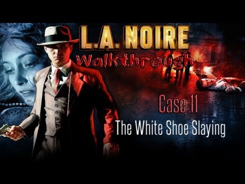 L.A Noire Walkthrough - Case 11 - The White Shoe Slaying