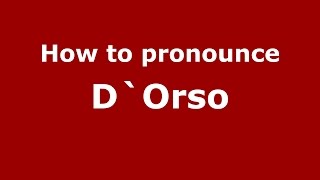 How to pronounce D`orso