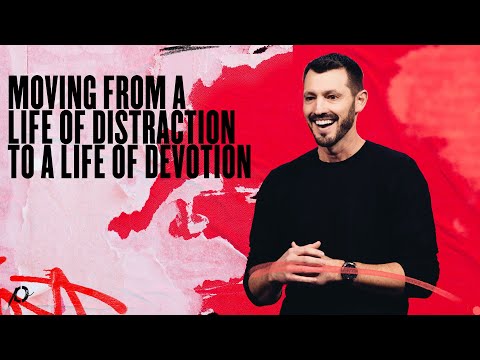 Moving From a Life of Distraction to a Life of Devotion - Grant Partrick