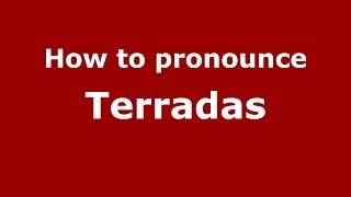 How to pronounce Terradas