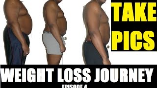 Weight Loss Journey - TAKE PICTURES!  How & Why? E4