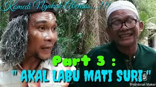 Download lagu Part 3 : AKAL LABU MATI SURI #Komedi #Ngakak #Atok_Labu mp3