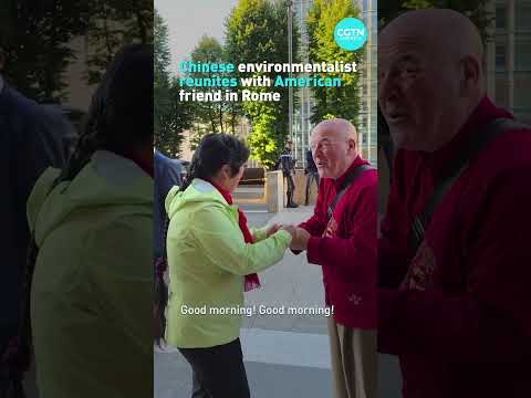 Chinese environmentalist reunites with American friend in Rome