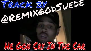 Chris Brown Soulja Boy Orlando Brown - He Gon Cry In The Car by RemixGodSuede