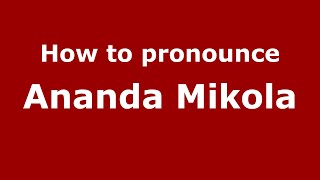 How to pronounce Ananda Mikola