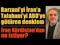 Barzani’yi İran’a, Talabani’yi ABD’ye götüren denklem: İran, Kürdistan’dan ne istiyor?