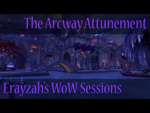 Erayzah's WoW Sessions #4 | Talk About The Arcway Attunement