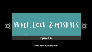 Ministry Misfits Episode 58: Peace, Love, &amp; Misfits