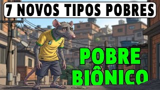 7 Novos Tipos de POBRES