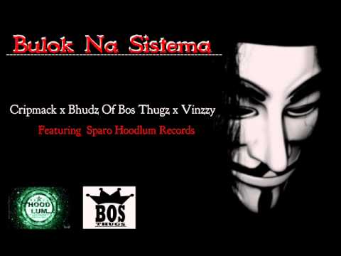 Bulok na sistema  - Cripmack x Bhudz Of Bos Thugz x Vinzzy Feat. Sparo Hoodlum Records