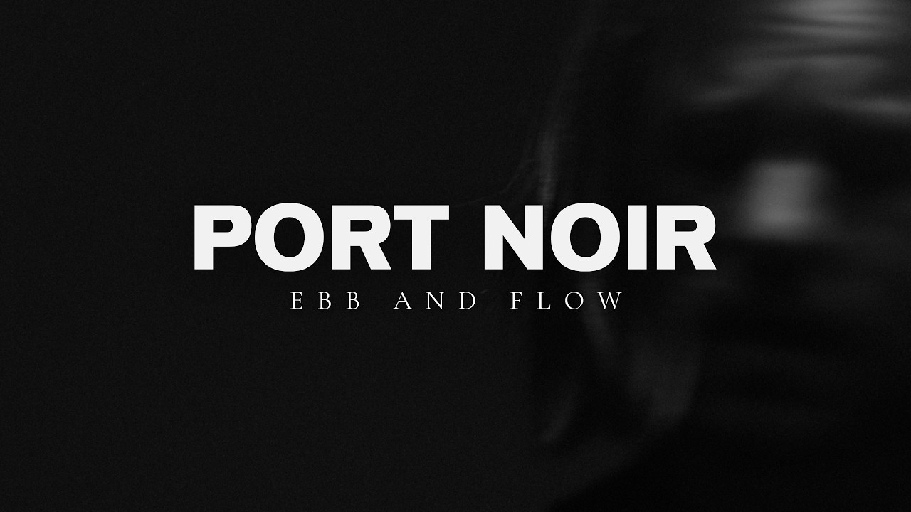 PORT NOIR - Ebb And Flow (OFFICIAL VIDEO) - YouTube