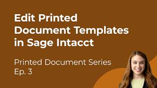 How to Edit Printed Document Templates in Sage Intacct | Printed Document Series Ep. 3