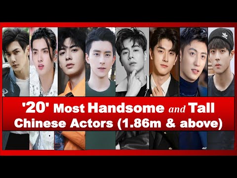 "20" Most HANDSOME and TALL Chinese Actors (Height of 1.86m & Above)