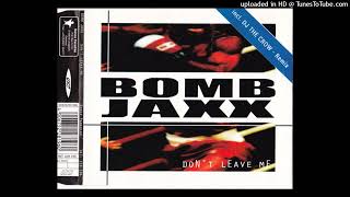 Bomb Jaxx - Don't Leave Me (Radio Edit)