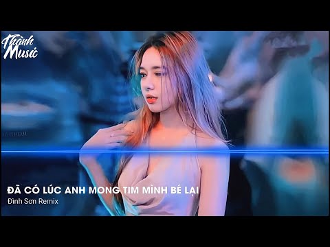 Chưa Bao Giờ Remix - Trung Quân (Đình Sơn Remix) | Đã Có Lúc Anh Mong Tim Mình Bé Lại Remix