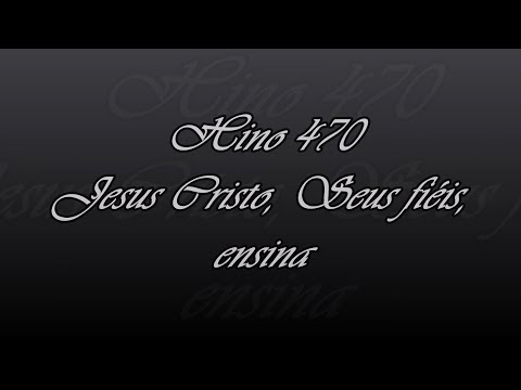 Hino 470 - Jesus Cristo, Seus fiéis, ensina