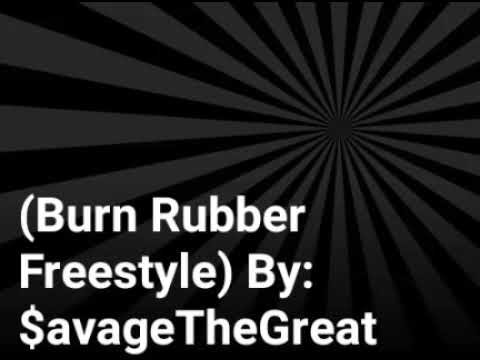 (Burn Rubber Freestyle) By:$avageTheGreat