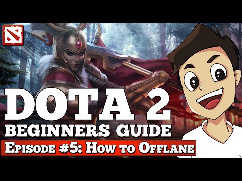Dota 2 Beginners Guide [Episode #5: How to Offlane]
