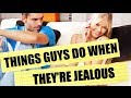 Things Guys Do When They Re Jealous