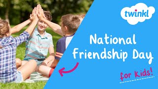 ❤️ National Friendship Day for Kids | 4 August | Qualities of a Good Friend | Twinkl USA