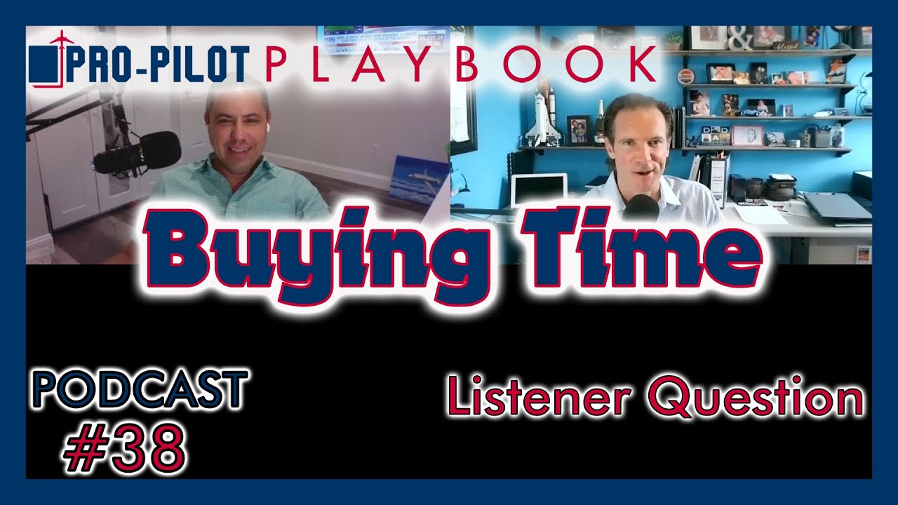 Pro-Pilot Playbook Podcast #38 // Buying Time