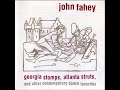 John Fahey - Georgia Stomps, Atlanta Struts, And Other Contemporary Dance Favorites (1998)