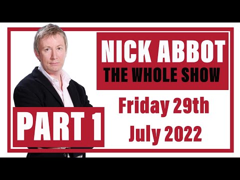 Nick Abbot - The Whole Show: Friday 29th July 2022 (Part 1)