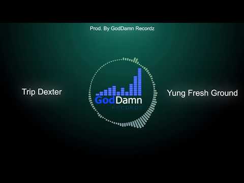 Yung Fresh Ground - Trip Dexter (Official Audio) [Prod. By GodDamn Recordz]