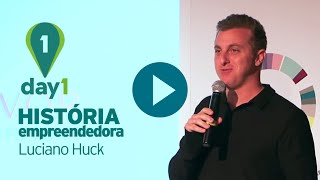 Day1 | Luciano Huck conta sua história empreendedora