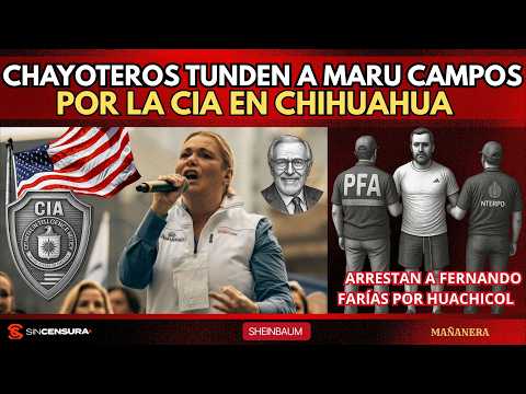 Chayoteros tunden a Maru Campos por la CIA en Chihuahua. Arrestan a Fernando Farías por huachicol.