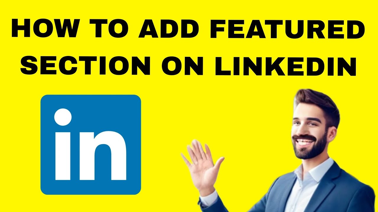 How To Add Featured Section On LinkedIn – Profile Optimization