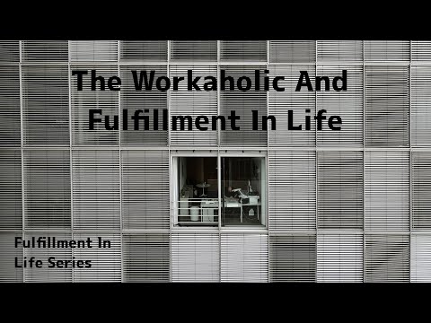 6. The Workaholic and Fulfillment