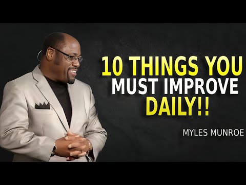 10 Things You Must Improve Daily - Myles Munroe Motivation