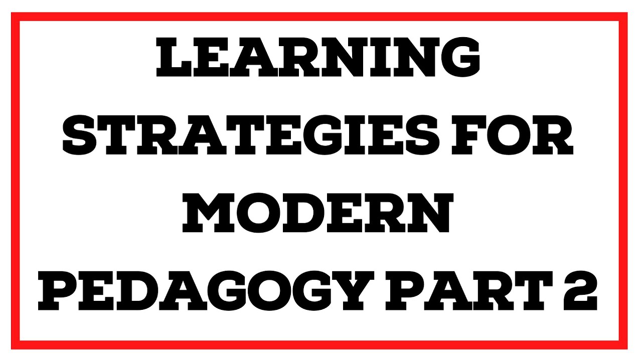Learning Strategies for Modern Pedagogy Part 2