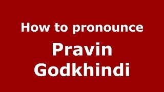 How to pronounce Pravin Godkhindi