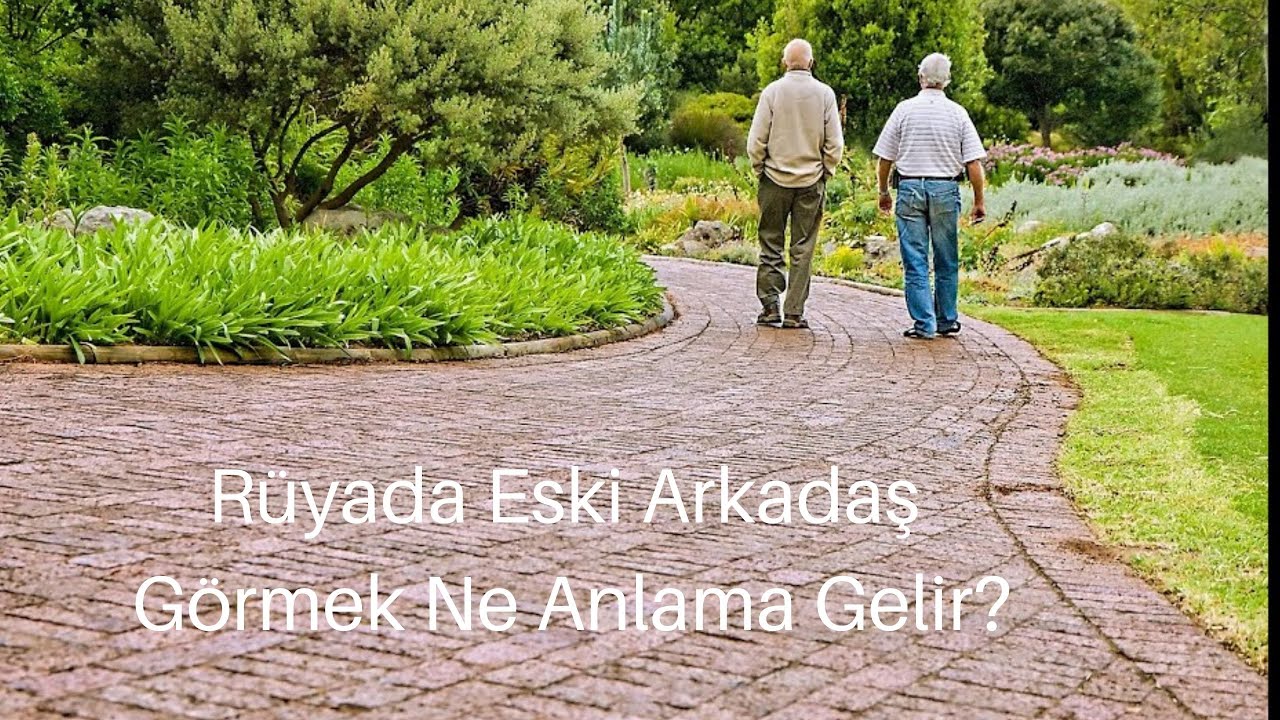 Rüyada Eski Arkadaş Görmek Ne Anlama Gelir, Eski Arkadaş